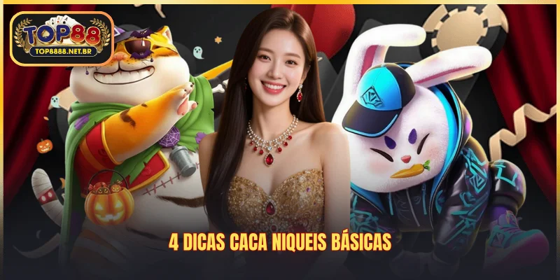4 dicas caca niqueis básicas