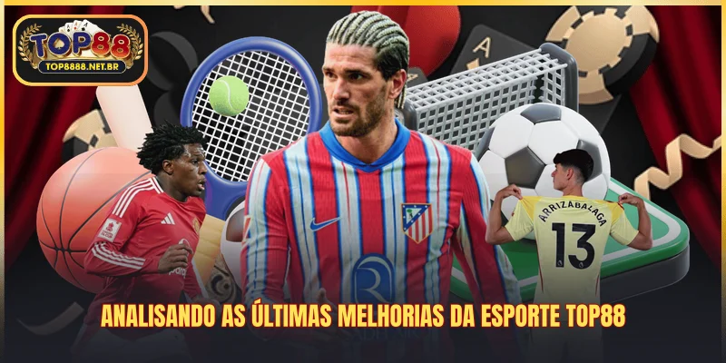 Analisando as últimas melhorias da esporte Top88
