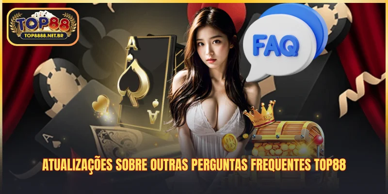 Atualizações sobre outras Perguntas Frequentes Top88