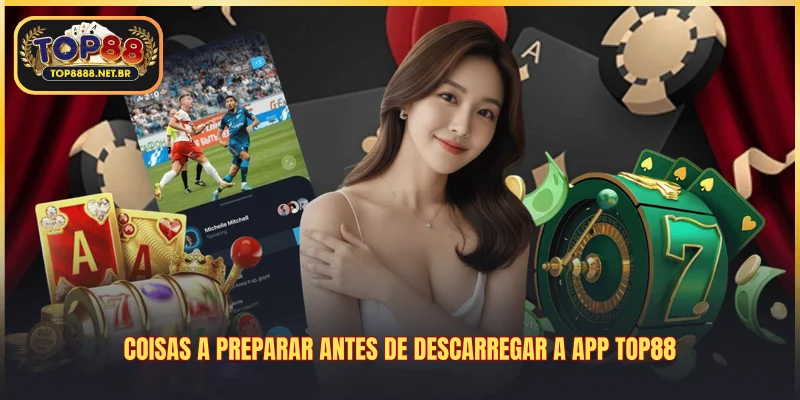 Coisas a preparar antes de descarregar a app Top88