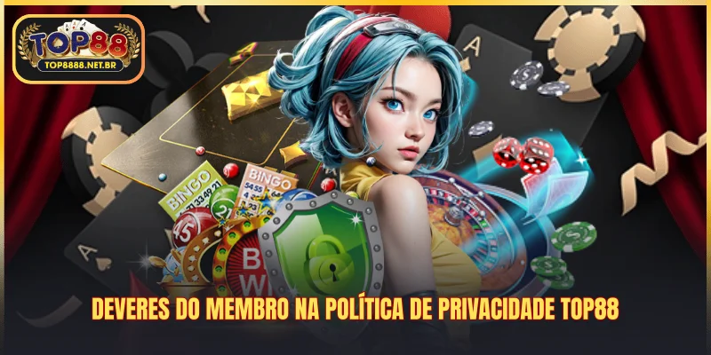 Deveres do membro na Política De Privacidade Top88