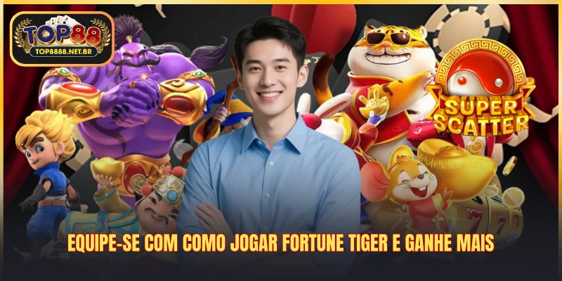 Equipe-se com como jogar Fortune Tiger e ganhe mais