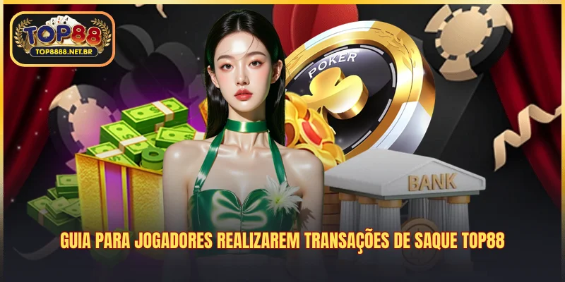 Guia para jogadores realizarem transações de saque Top88