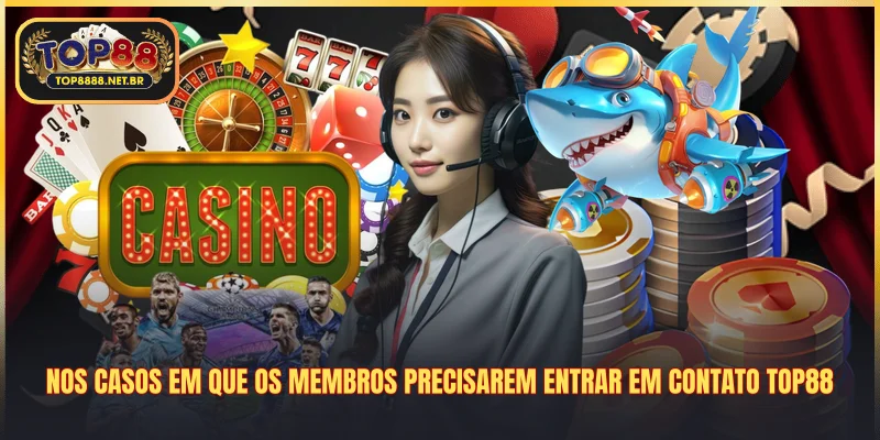 Nos casos em que os membros precisarem entrar em Contato Top88