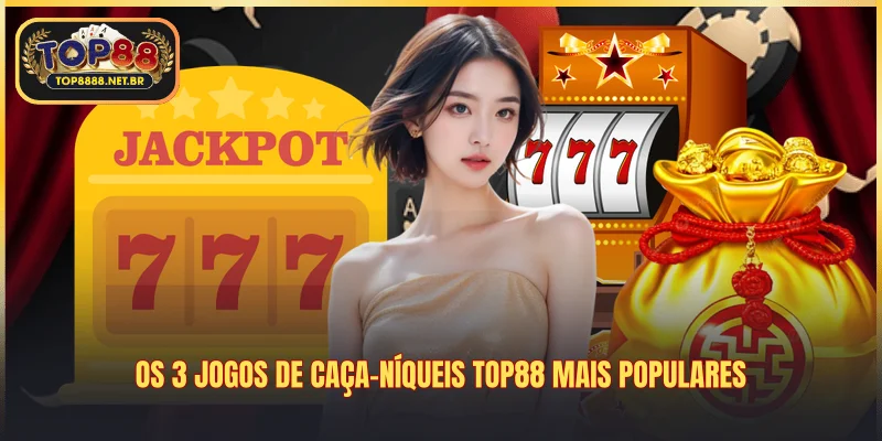 Os 3 jogos de caça-níqueis Top88 mais populares