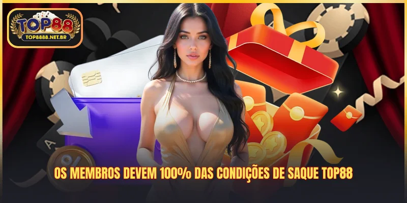 Os membros devem 100% das condições de saque Top88
