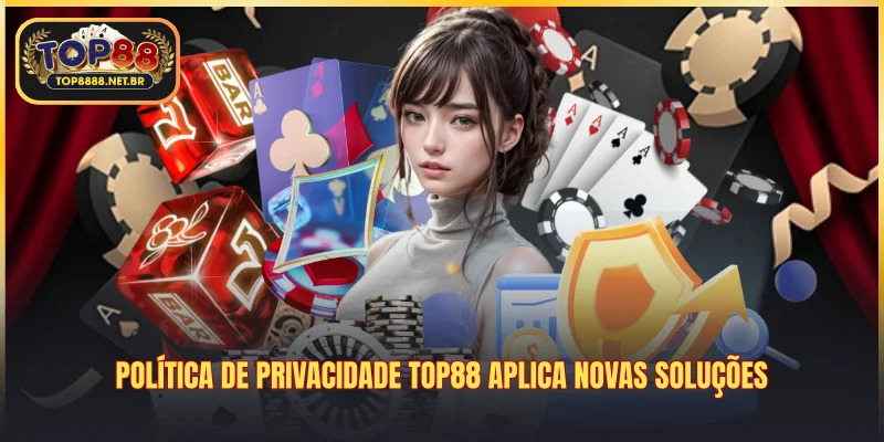 Política De Privacidade Top88 aplica novas soluções