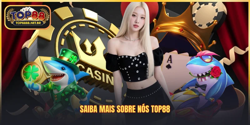 Saiba mais Sobre Nós Top88