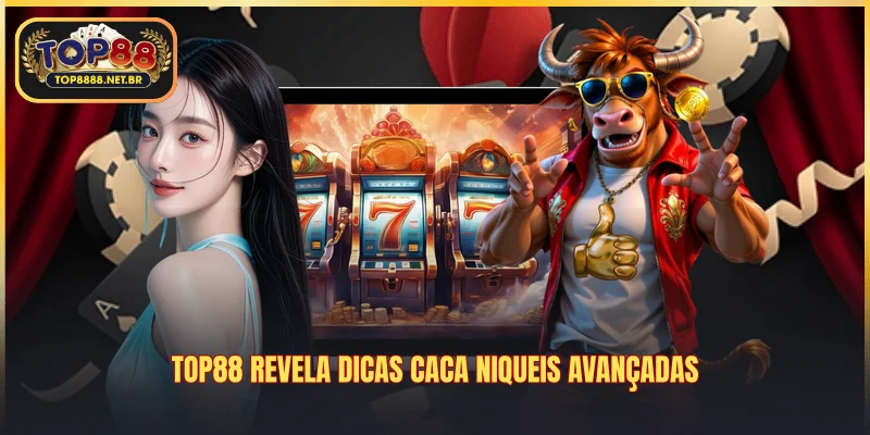 Top88 revela dicas caca niqueis avançadas